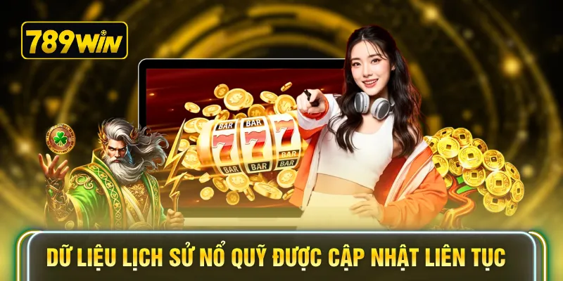 Dữ liệu lịch sử nổ quỹ được cập nhật liên tục