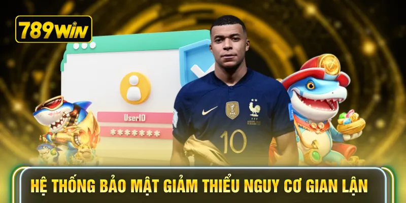 Hệ thống bảo mật giảm thiểu nguy cơ gian lận