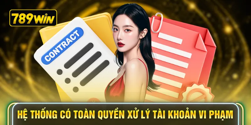 Hệ thống có toàn quyền xử lý tài khoản vi phạm