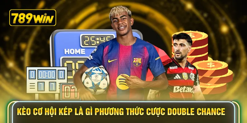 Kèo cơ hội kép là gì phương thức cược Double Chance