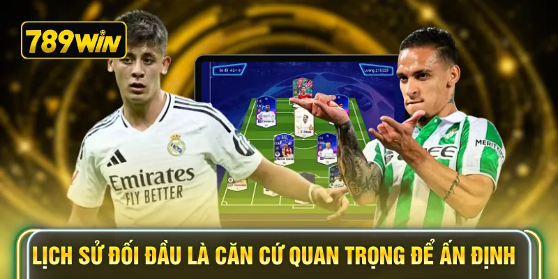 Lịch sử đối đầu là căn cứ quan trọng để ấn định