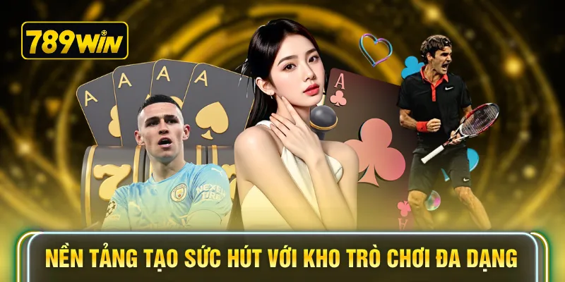 Nền tảng tạo sức hút với kho trò chơi đa dạng