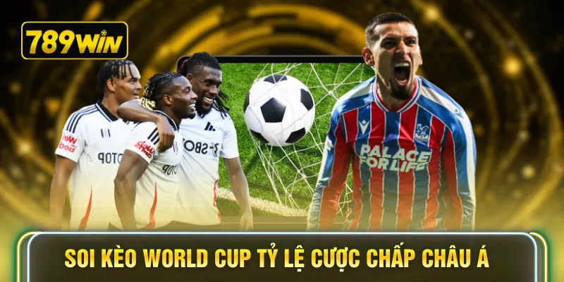 Soi kèo World Cup tỷ lệ cược chấp Châu Á